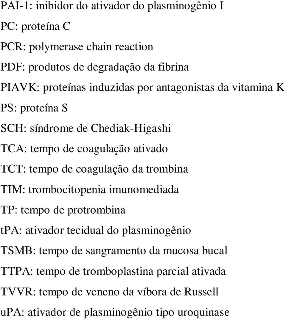 coagulação da trombina TIM: trombocitopenia imunomediada TP: tempo de protrombina tpa: ativador tecidual do plasminogênio TSMB: tempo de