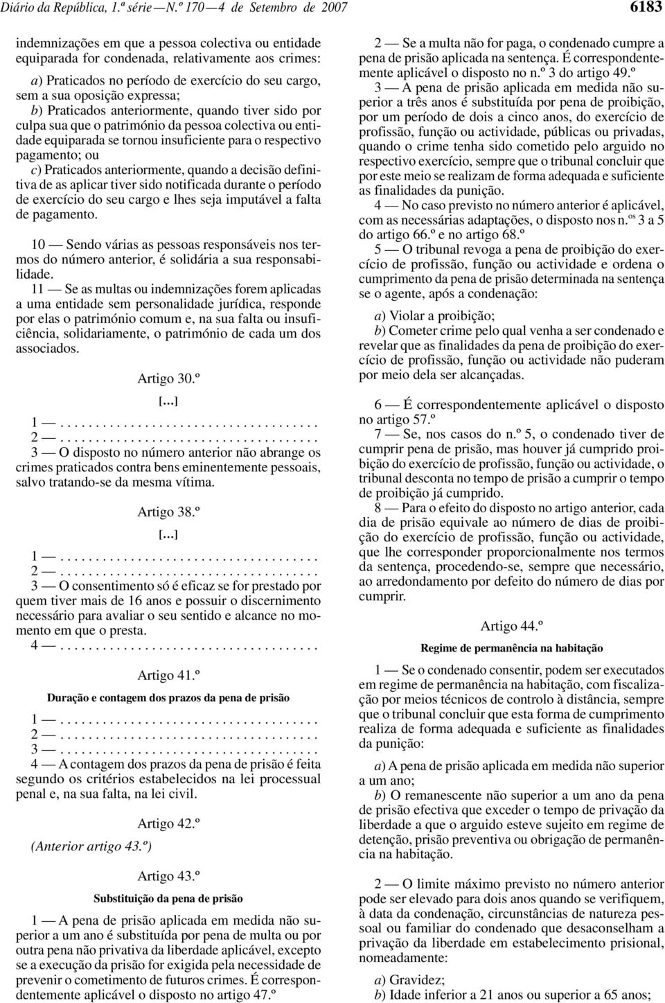 oposição expressa; b) Praticados anteriormente, quando tiver sido por culpa sua que o património da pessoa colectiva ou entidade equiparada se tornou insuficiente para o respectivo pagamento; ou c)