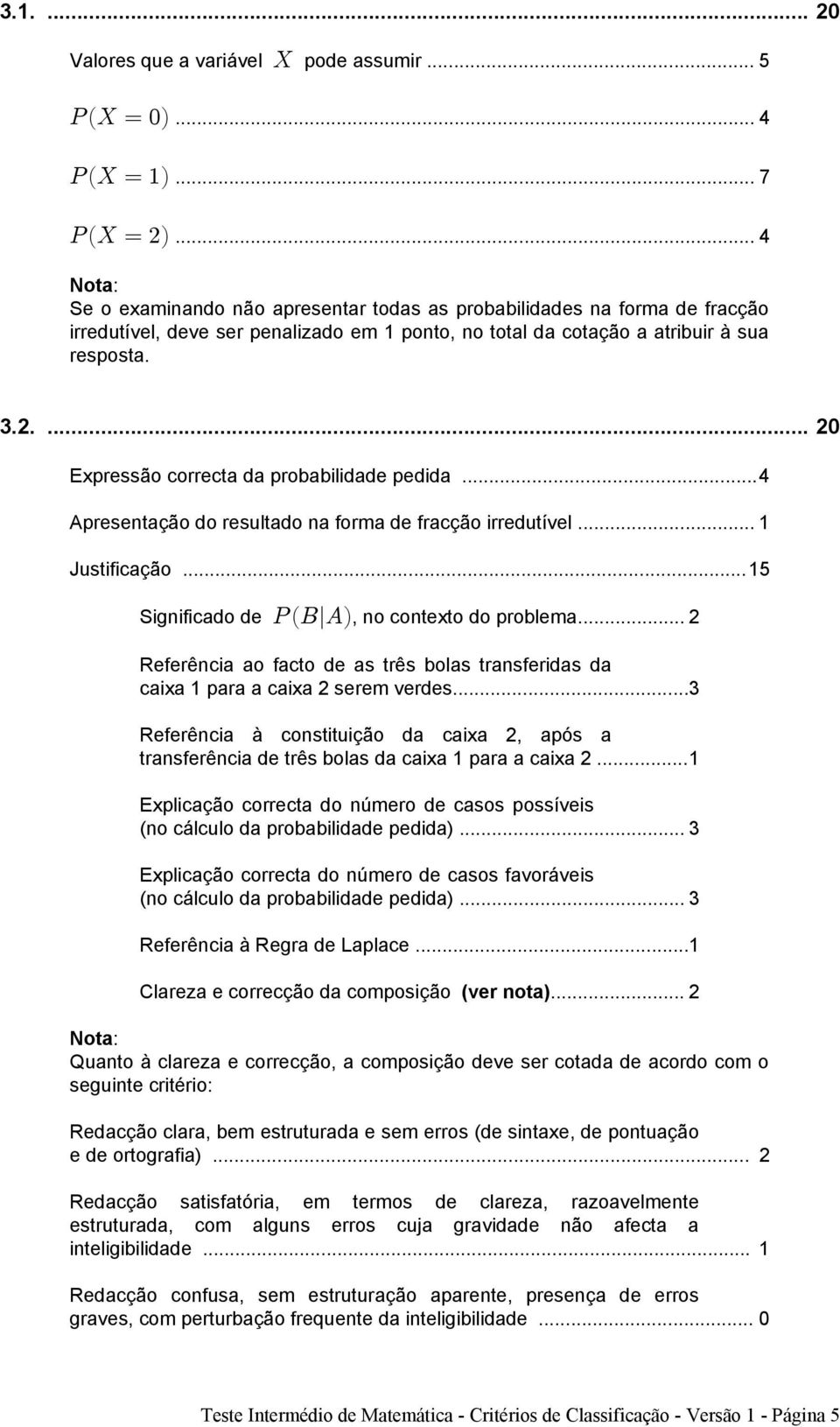 ... 20 Expressão correcta da probabilidade pedida...4 Apresentação do resultado na forma de fracção irredutível... 1 Justificação...15 Significado de TÐFlEÑ, no contexto do problema.