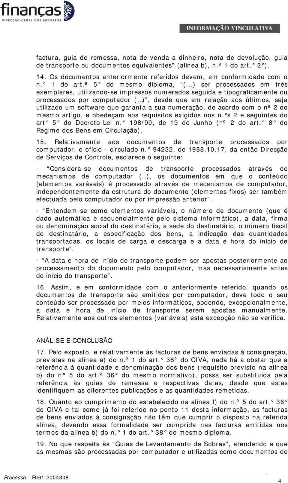 ..) ser processados em três exemplares, utilizando-se impressos numerados seguida e tipograficamente ou processados por computador ( ), desde que em relação aos últimos, seja utilizado um software