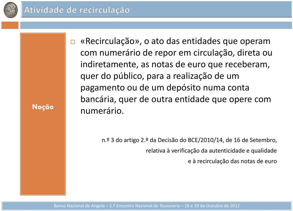 depósito numa conta bancária, quer de outra entidade que opere com numerário. n.º 3 do artigo 2.