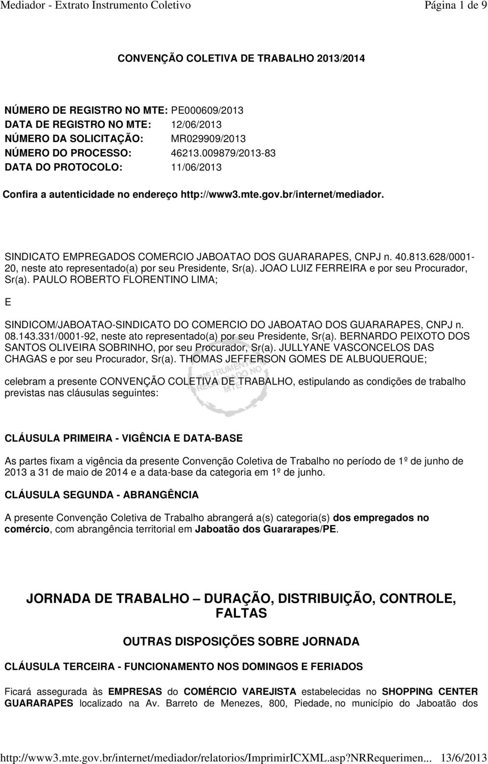 628/0001-20, neste ato representado(a) por seu Presidente, Sr(a). JOAO LUIZ FERREIRA e por seu Procurador, Sr(a).