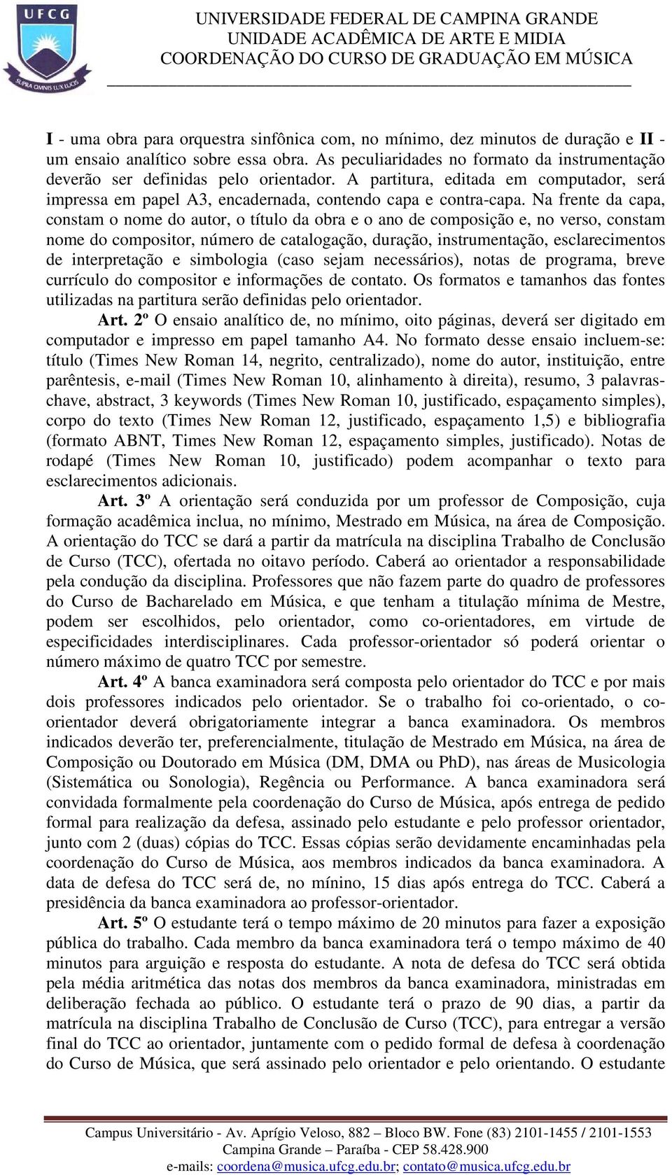 Na frente da capa, constam o nome do autor, o título da obra e o ano de composição e, no verso, constam nome do compositor, número de catalogação, duração, instrumentação, esclarecimentos de