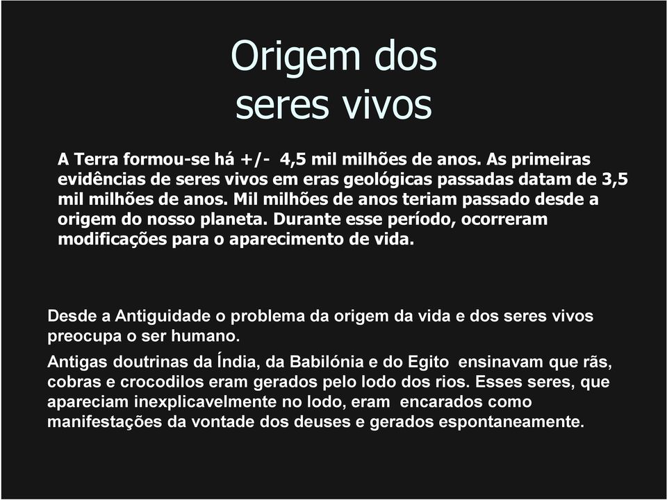 Mil milhões de anos teriam passado desde a origem do nosso planeta. Durante esse período, ocorreram modificações para o aparecimento de vida.