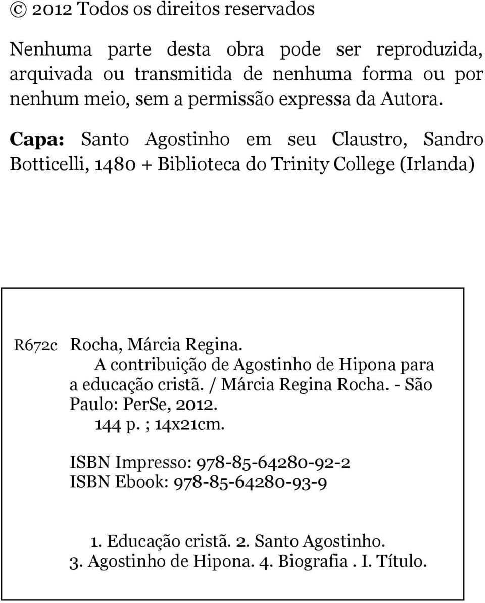 Capa: Santo Agostinho em seu Claustro, Sandro Botticelli, 1480 + Biblioteca do Trinity College (Irlanda) R672c Rocha, Márcia Regina.