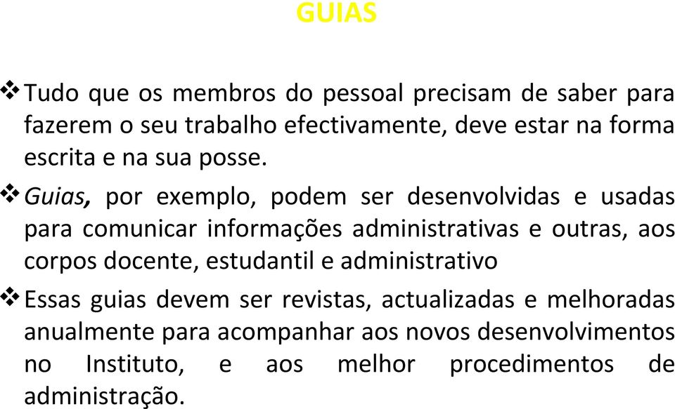 Guias, por exemplo, podem ser desenvolvidas e usadas para comunicar informações administrativas e outras, aos corpos