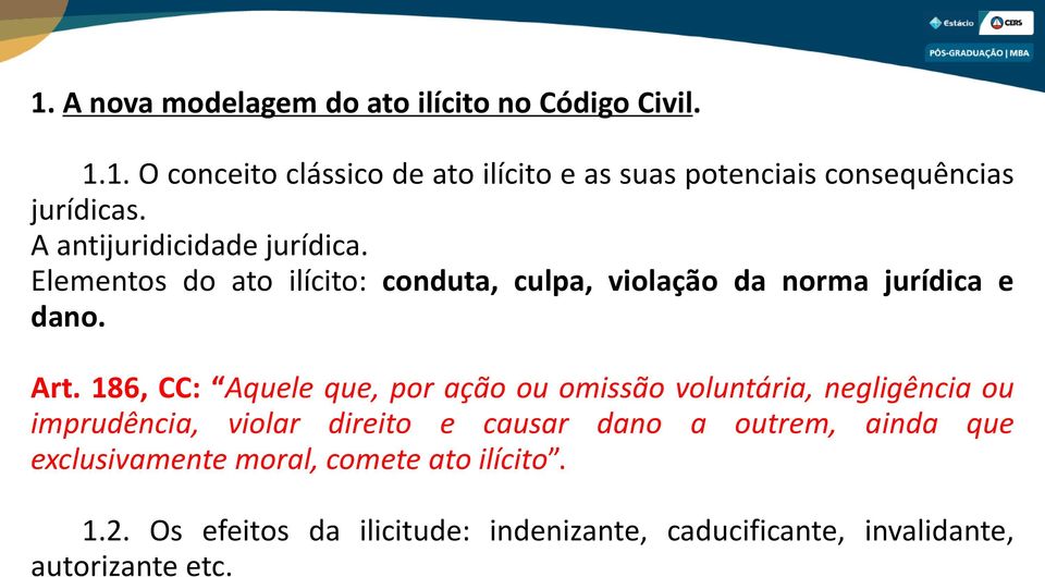 186, CC: Aquele que, por ação ou omissão voluntária, negligência ou imprudência, violar direito e causar dano a outrem, ainda