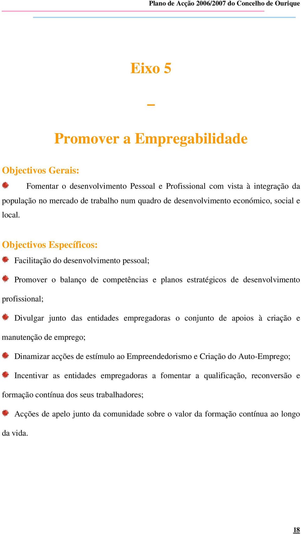 Objectivos Específicos: Fcilitção do desenvolvimento pessol; Promover o blnço de competêncis e plnos estrtégicos de desenvolvimento profissionl; Divulgr junto ds entiddes