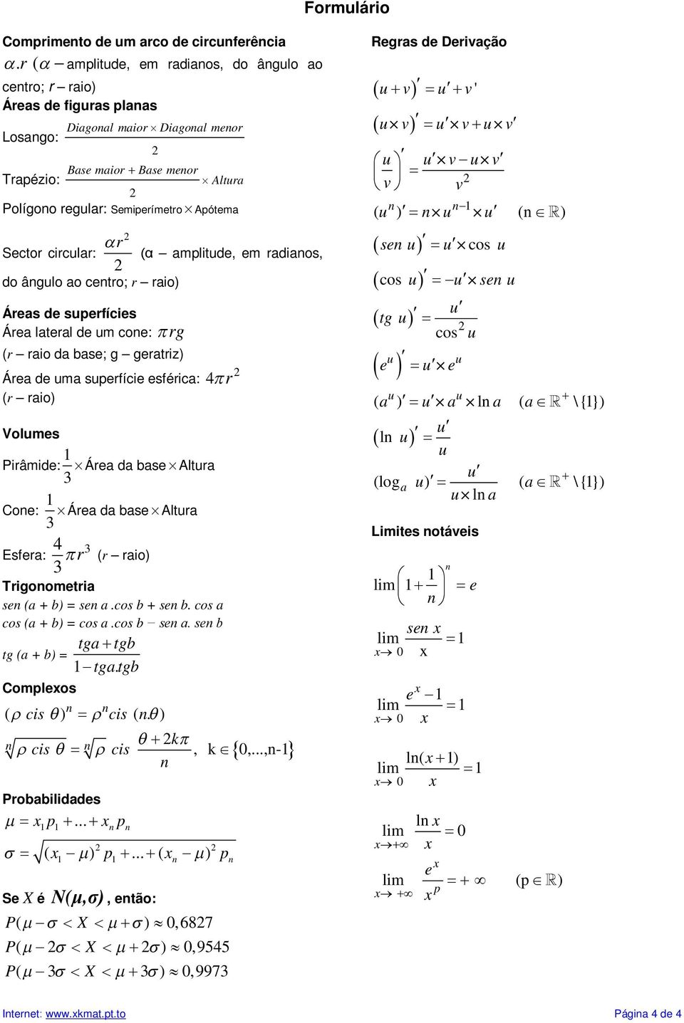 circlar: (α amplitde, em radiaos, do âglo ao cetro; r raio) Áreas de sperfícies Área lateral de m coe: rg (r raio da base; g geratriz) Área de ma sperfície esférica: (r raio) Volmes Pirâmide: Área da