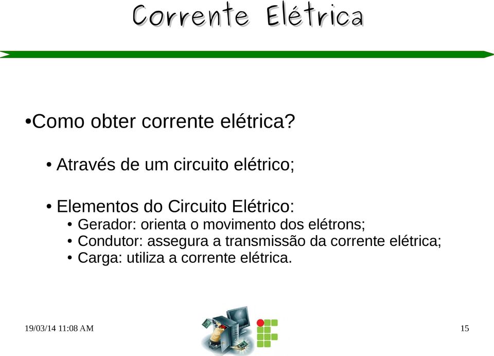 Elétrico: Gerador: orienta o movimento dos elétrons; Condutor: