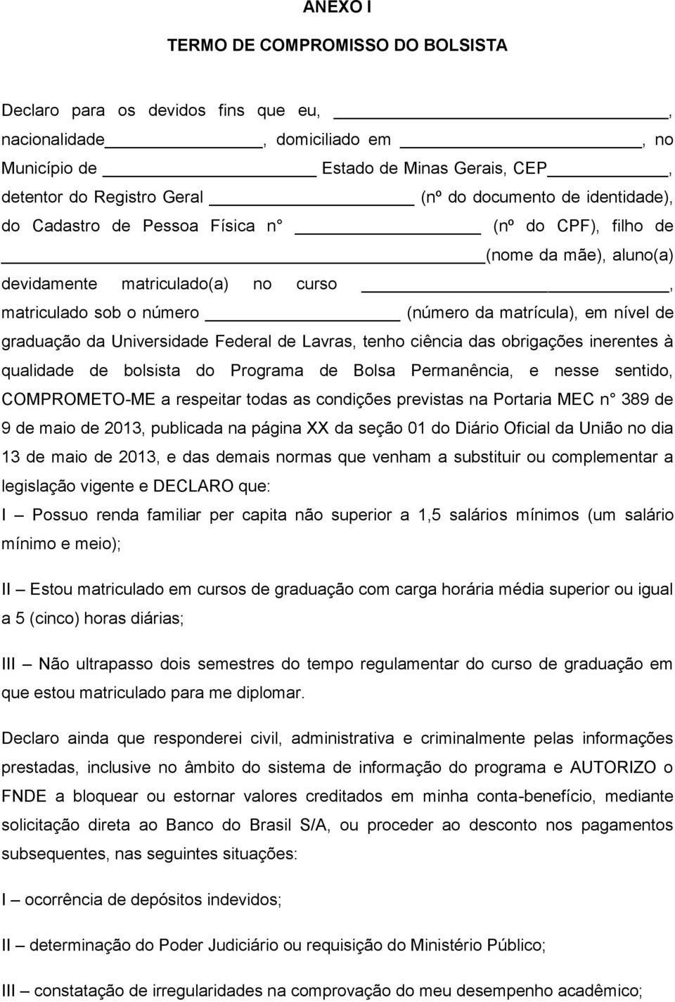 da Universidade Federal de Lavras, tenho ciência das obrigações inerentes à qualidade de bolsista do Programa de Bolsa Permanência, e nesse sentido, COMPROMETO-ME a respeitar todas as condições