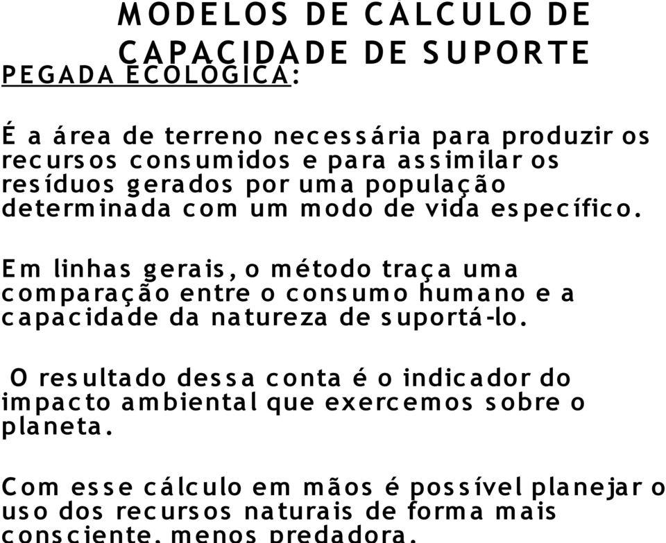 E m linha s g era is, o m Ø todo tra 0 4 a um a c om pa ra 0 4 0 0 o entre o c ons um o hum a no e a c a pa c ida de da na tureza de s uportø -lo.