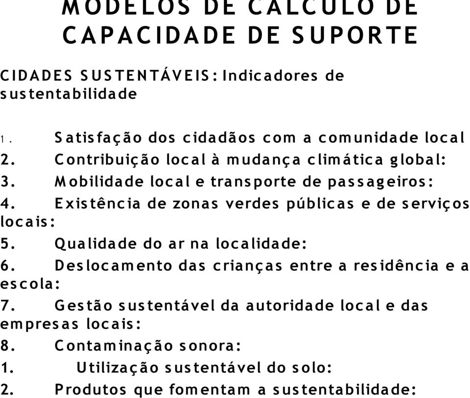 M obilida de loc a l e tra ns porte de pa s s a g eiros : 4. E xis tøŗnc ia de zona s verdes pø²blic a s e de s ervi 0 4 os loc a is : 5. Q ua lida de do a r na loc a lida de: 6.