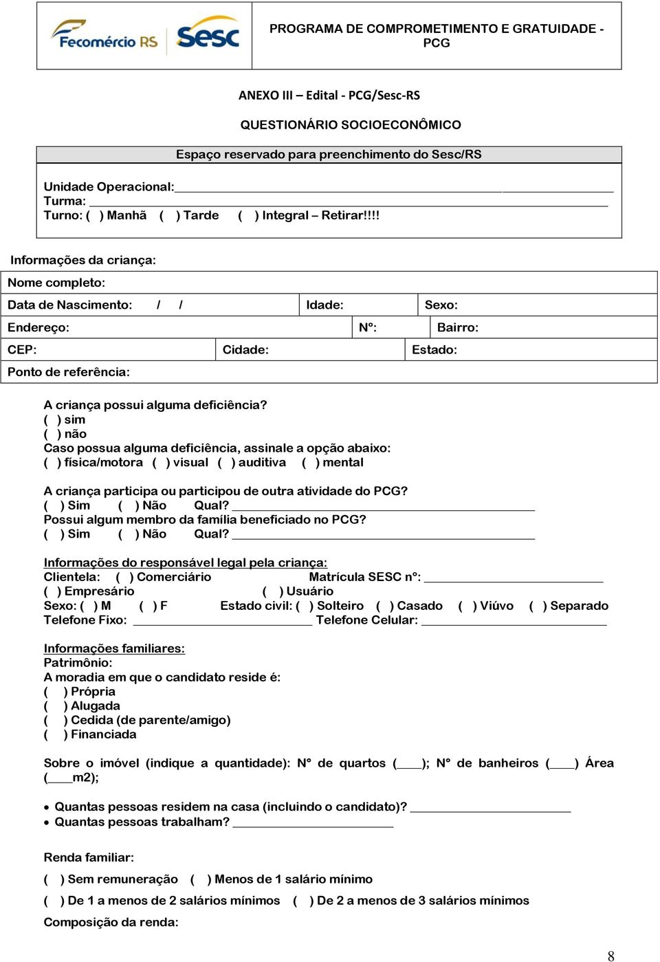 ( ) sim ( ) não Caso possua alguma deficiência, assinale a opção abaixo: ( ) física/motora ( ) visual ( ) auditiva ( ) mental A criança participa ou participou de outra atividade do?