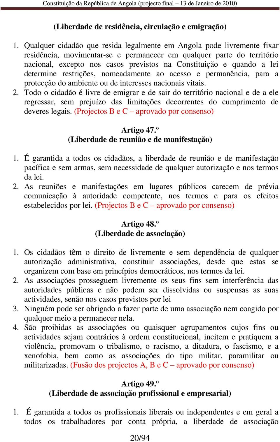 quando a lei determine restrições, nomeadamente ao acesso e permanência, para a protecção do ambiente ou de interesses nacionais vitais. 2.