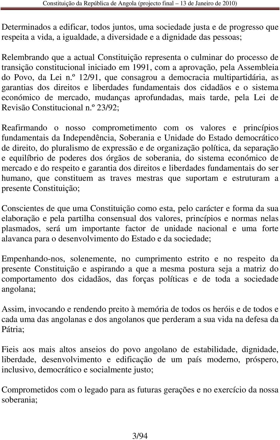 º 12/91, que consagrou a democracia multipartidária, as garantias dos direitos e liberdades fundamentais dos cidadãos e o sistema económico de mercado, mudanças aprofundadas, mais tarde, pela Lei de