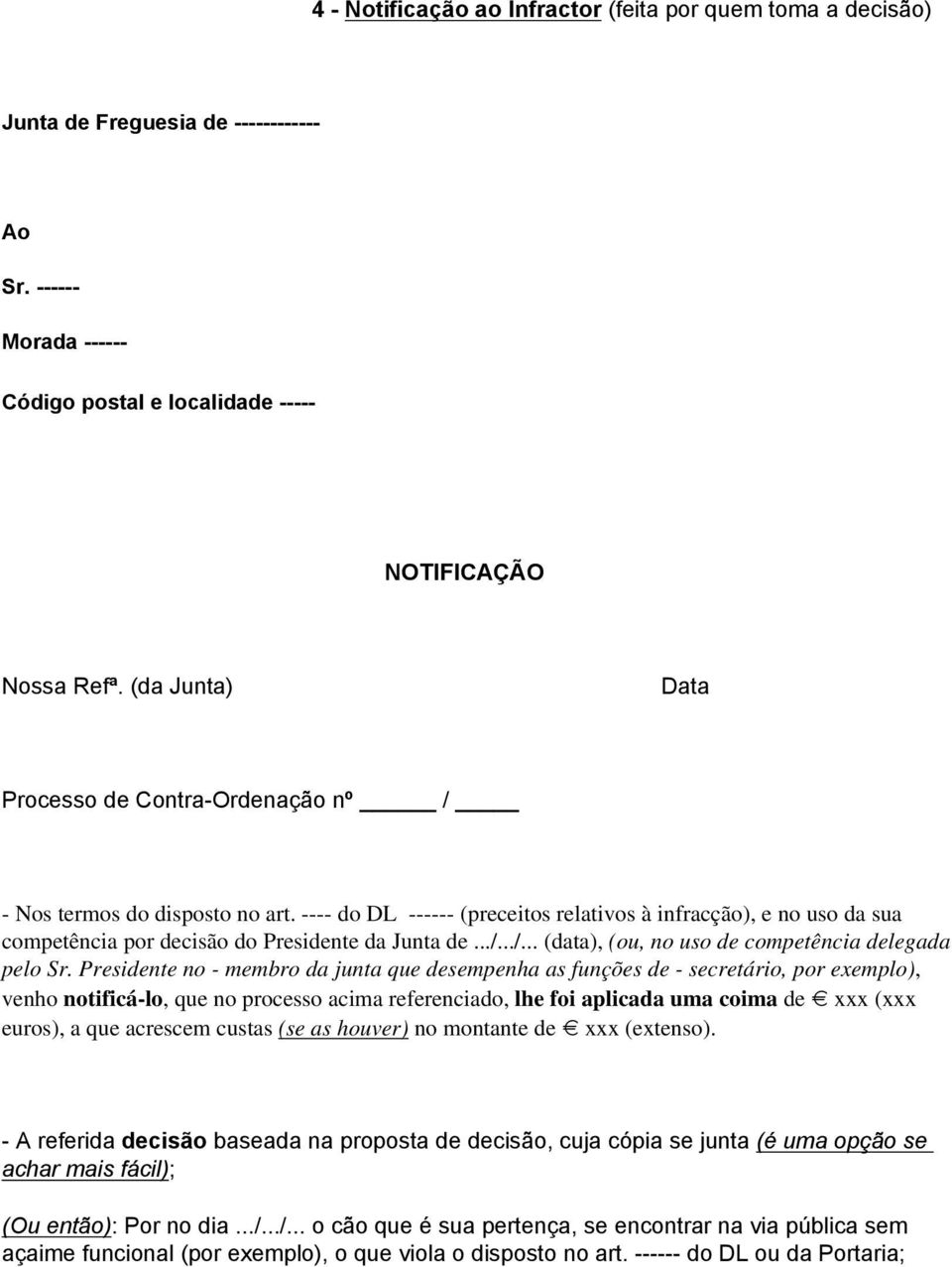 ---- do DL ------ (preceitos relativos à infracção), e no uso da sua competência por decisão do Presidente da Junta de.../.../... (data), (ou, no uso de competência delegada pelo Sr.