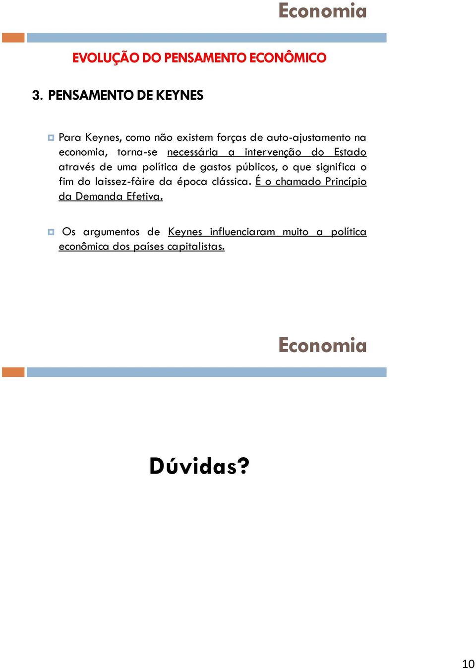 significa o fim do laissez-fàire da época clássica. É o chamado Princípio da Demanda Efetiva.