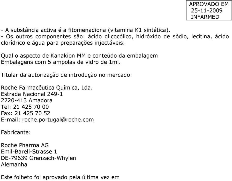 Qual o aspecto de Kanakion MM e conteúdo da embalagem Embalagens com 5 ampolas de vidro de 1ml.