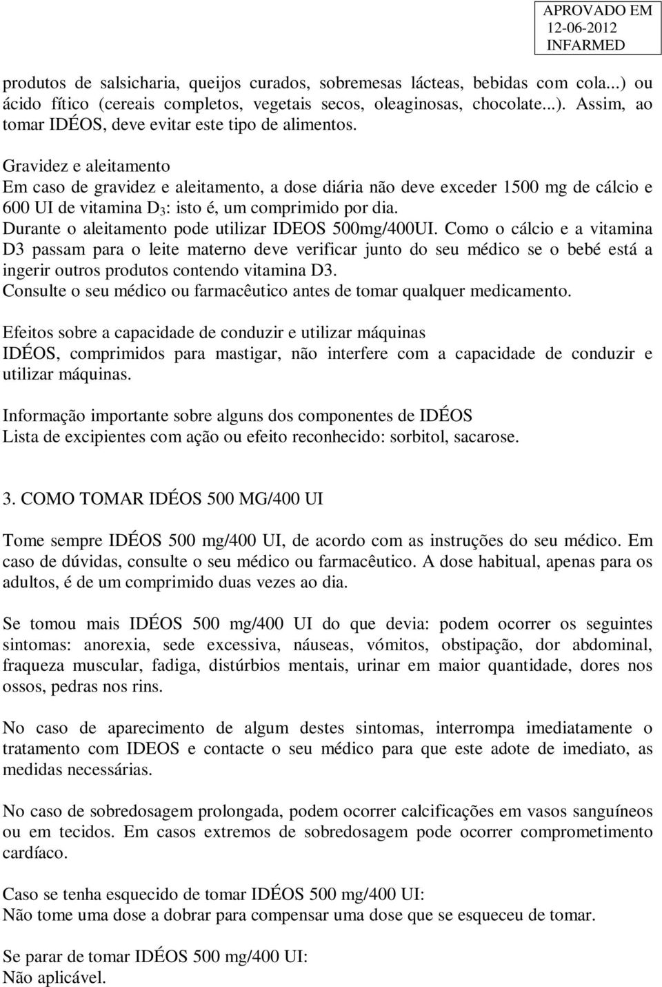 Durante o aleitamento pode utilizar IDEOS 500mg/400UI.