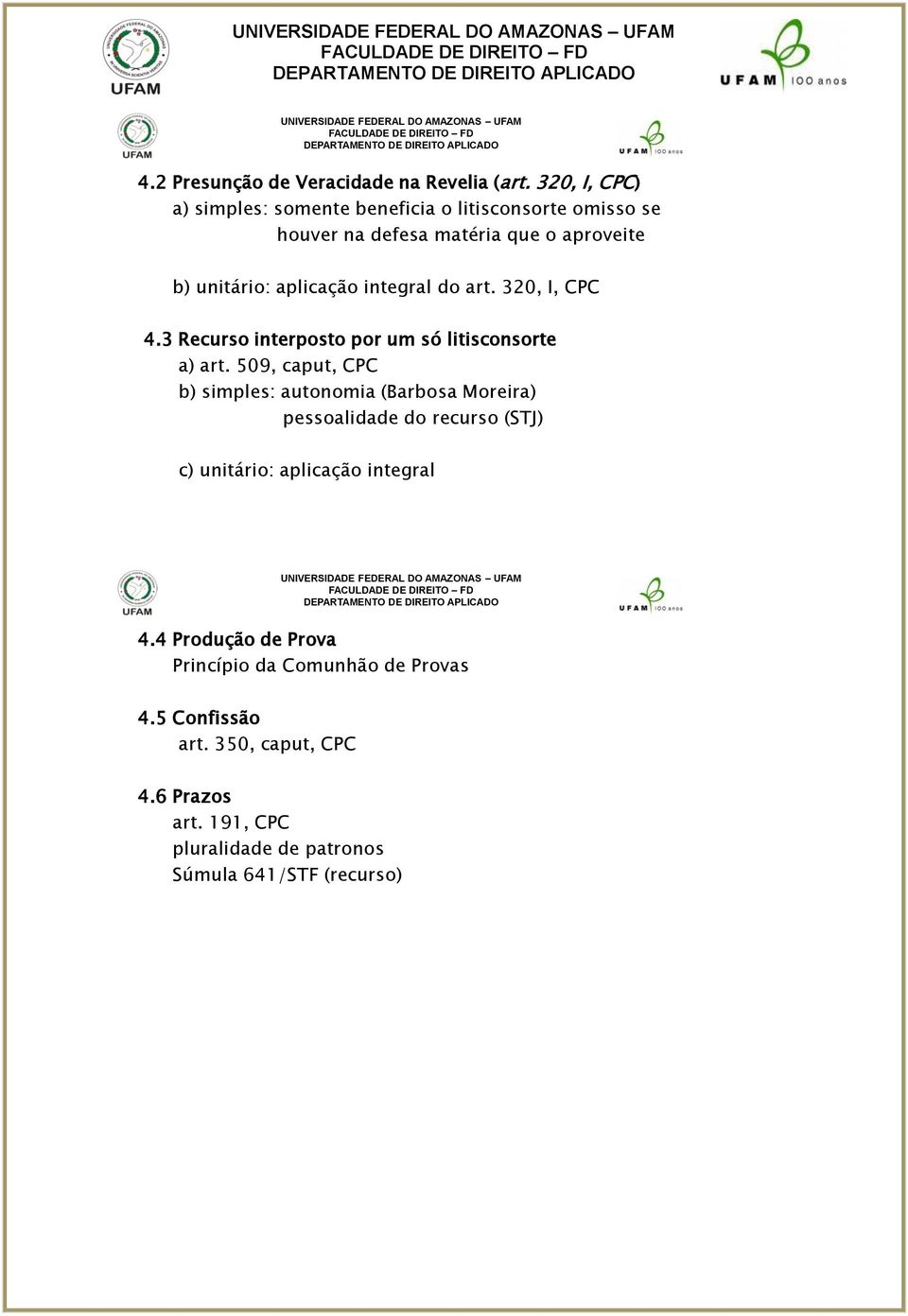 integral do art. 320, I, CPC 4.3 Recurso interposto por um só litisconsorte a) art.