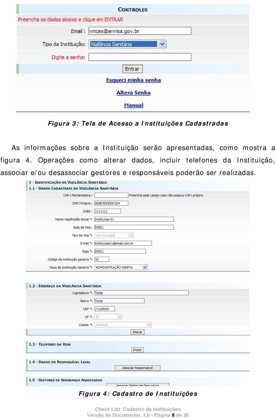 Operações como alterar dados, incluir telefones da Instituição, associar e/ou