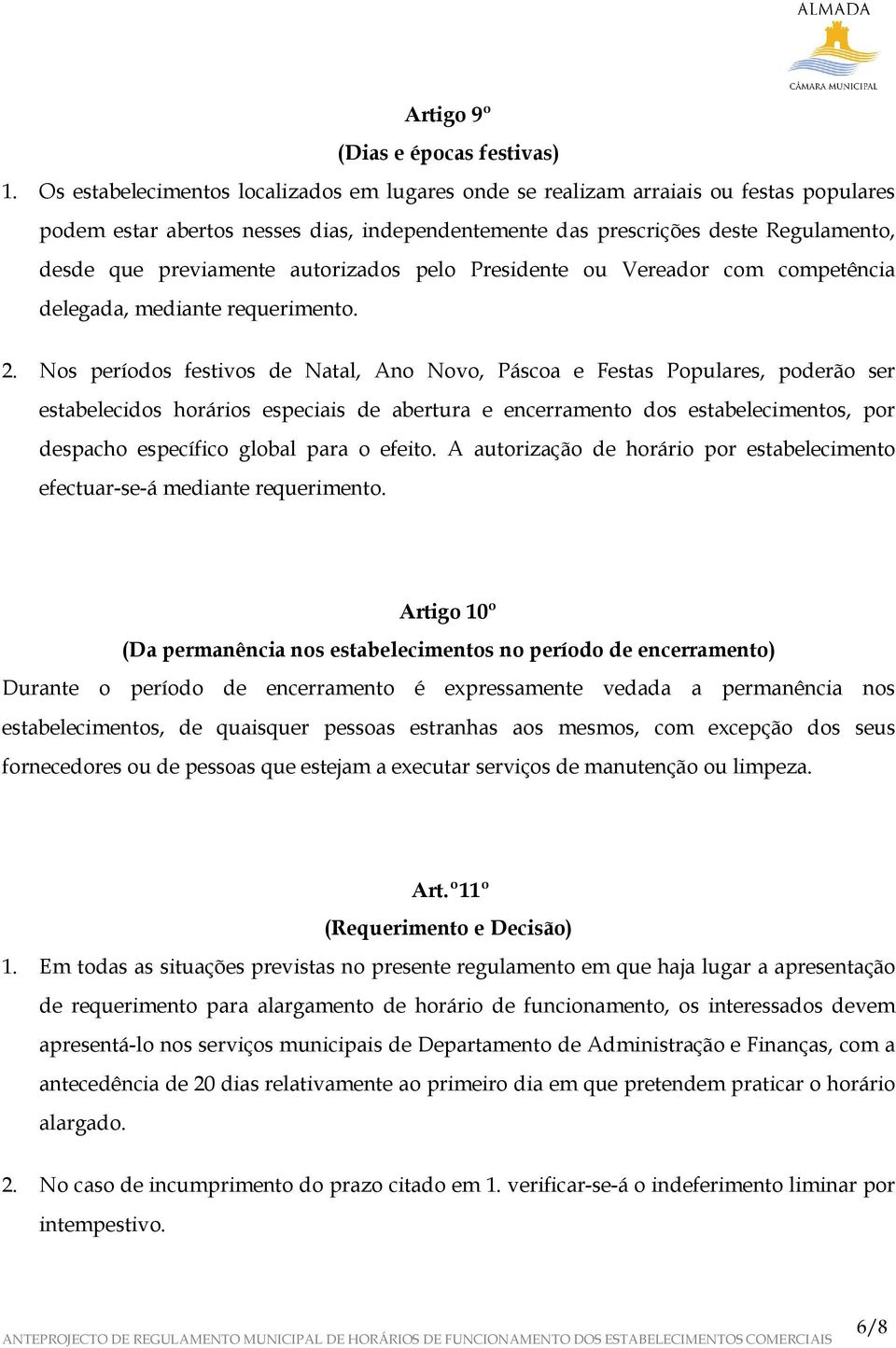 autorizados pelo Presidente ou Vereador com competência delegada, mediante requerimento. 2.