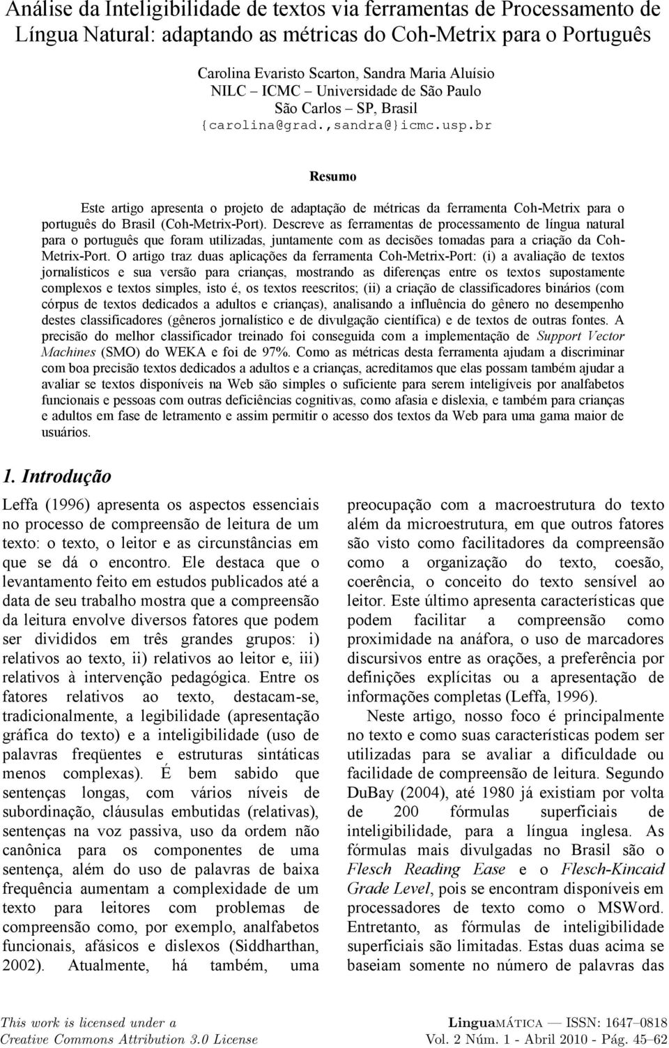 br Resumo Este artigo apresenta o projeto de adaptação de métricas da ferramenta Coh-Metrix para o português do Brasil (Coh-Metrix-Port).