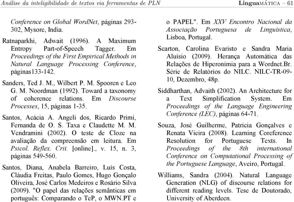 Toward a taxonomy of coherence relations. Em Discourse Processes, 15, páginas 1-35. Santos, Acácia A. Angeli dos, Ricardo Primi, Fernanda de O. S. Taxa e Claudette M. M. Vendramini (2002).