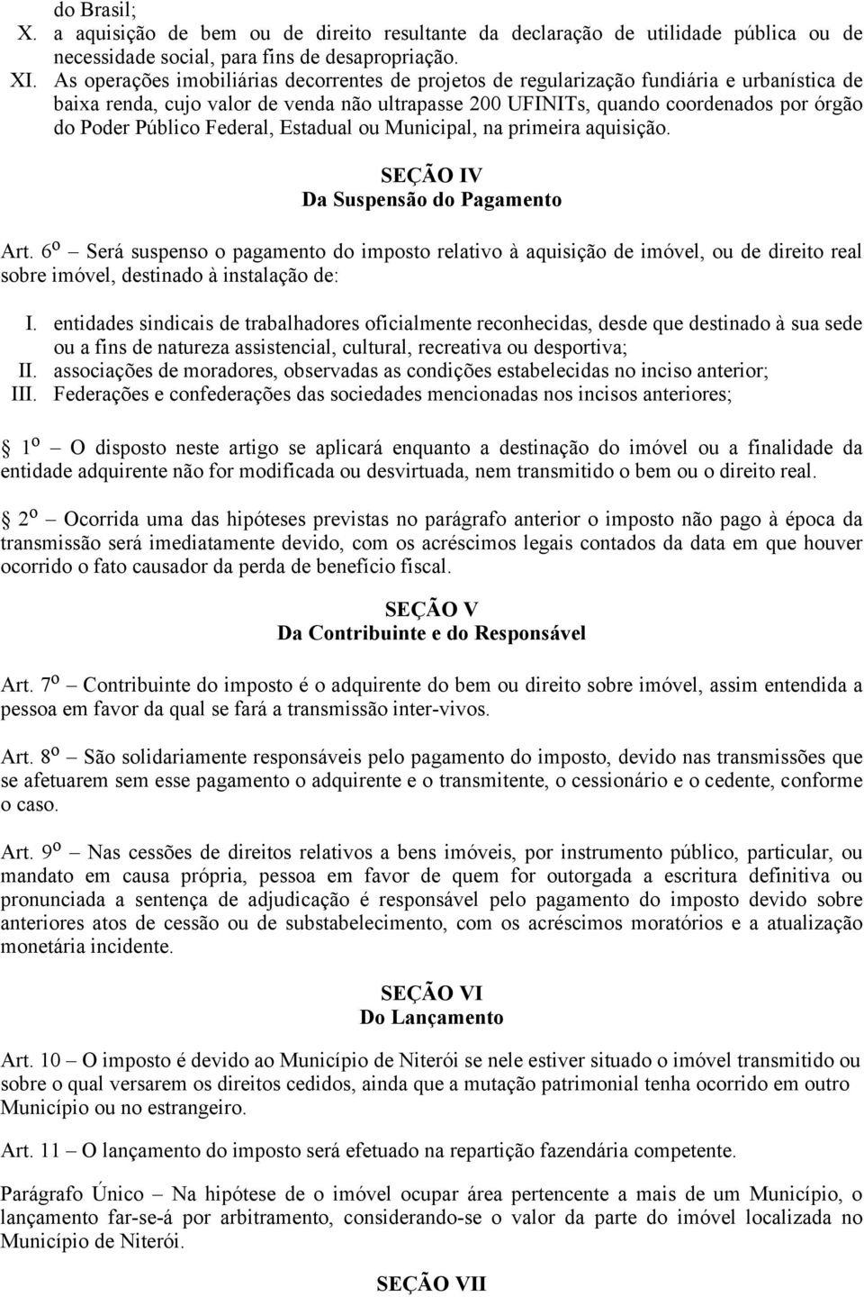 Público Federal, Estadual ou Municipal, na primeira aquisição. SEÇÃO IV Da Suspensão do Pagamento Art.