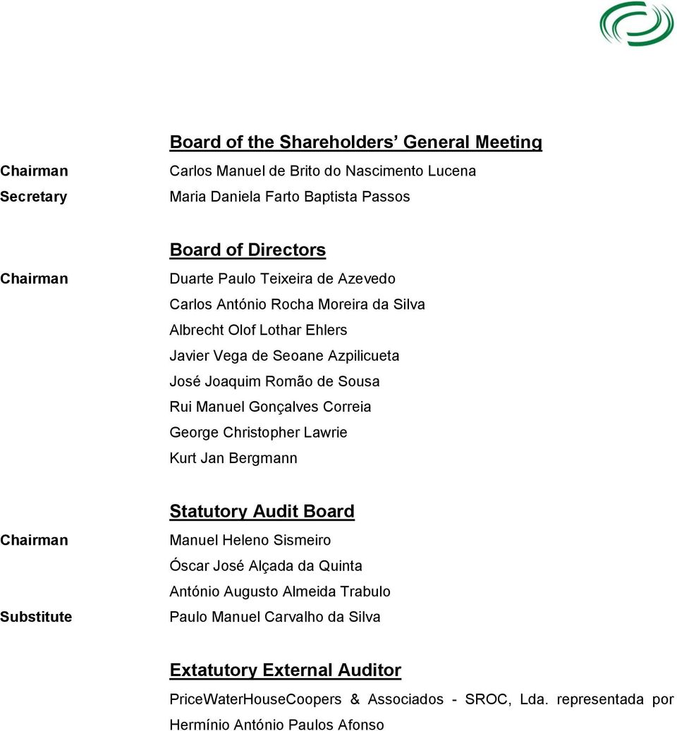 Manuel Gonçalves Correia George Christopher Lawrie Kurt Jan Bergmann Chairman Substitute Statutory Audit Board Manuel Heleno Sismeiro Óscar José Alçada da Quinta António