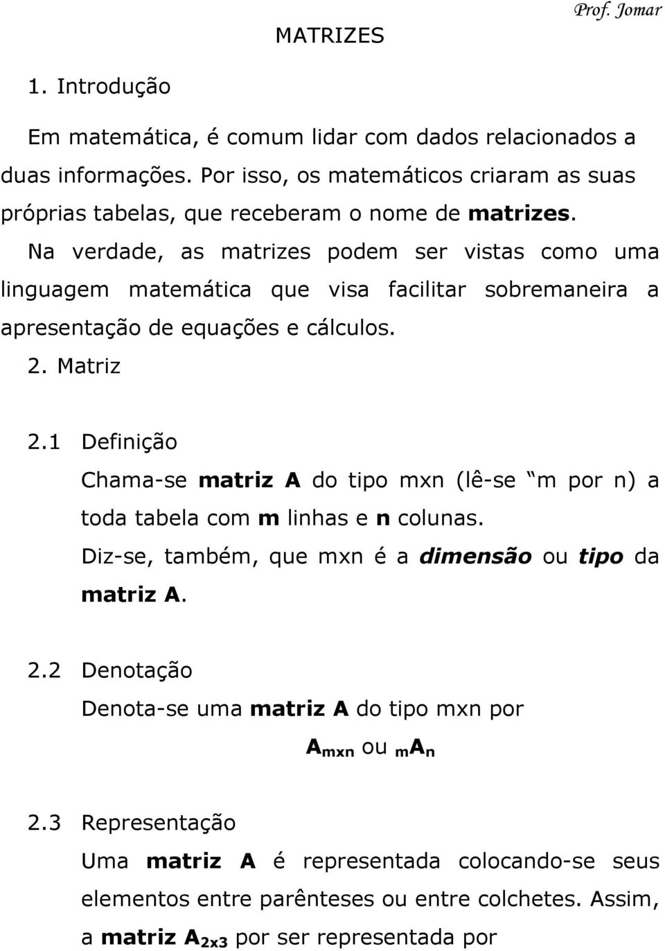 N verdde, s mtrizes podem ser vists como um lingugem mtemátic que vis fcilitr sobremneir presentção de equções e cálculos. 2. Mtriz 2.