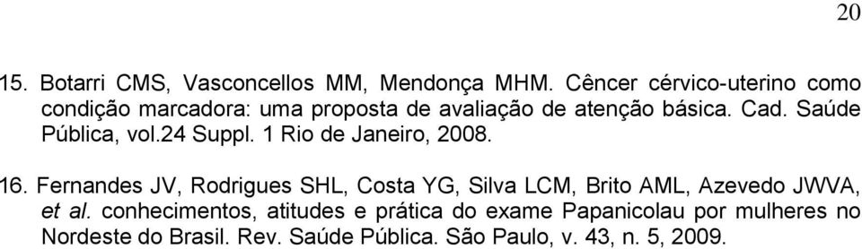 Saúde Pública, vol.24 Suppl. 1 Rio de Janeiro, 2008. 16.