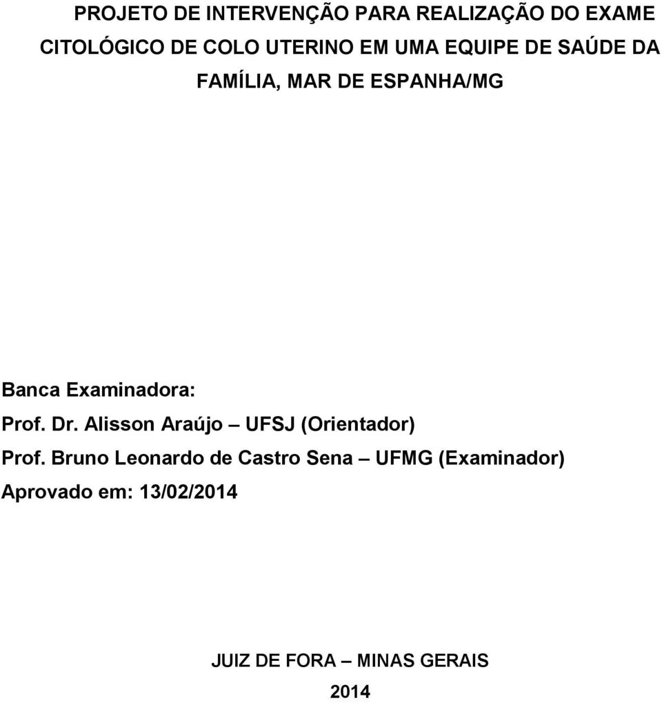 Prof. Dr. Alisson Araújo UFSJ (Orientador) Prof.