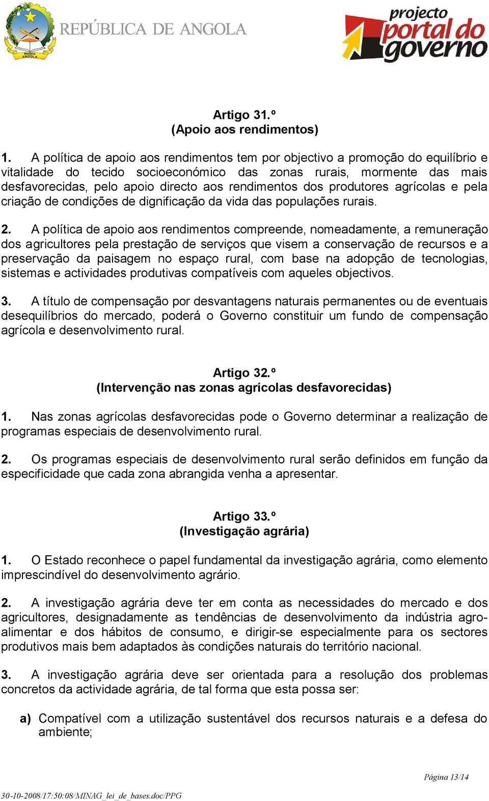 rendimentos dos produtores agrícolas e pela criação de condições de dignificação da vida das populações rurais. 2.