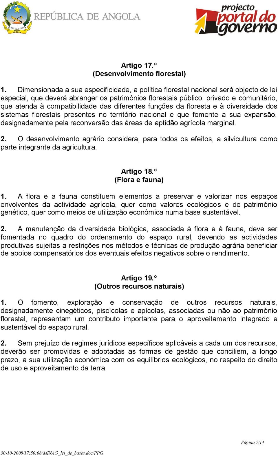 compatibilidade das diferentes funções da floresta e à diversidade dos sistemas florestais presentes no território nacional e que fomente a sua expansão, designadamente pela reconversão das áreas de