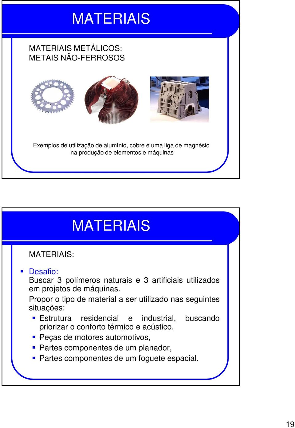 Propor o tipo de material a ser utilizado nas seguintes situações: Estrutura residencial e industrial, buscando priorizar