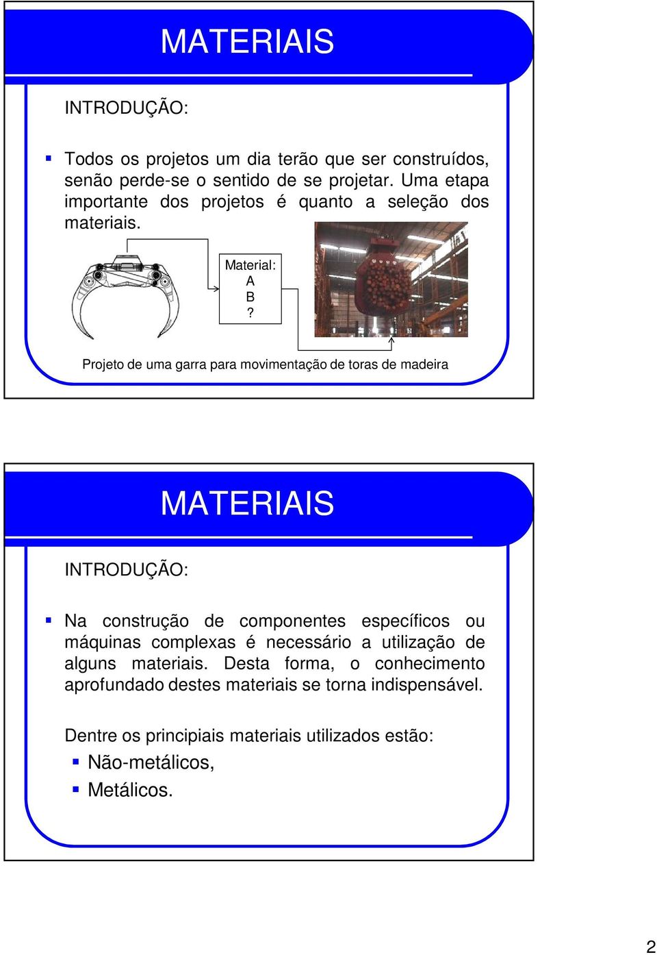 Projeto de uma garra para movimentação de toras de madeira INTRODUÇÃO: Na construção de componentes específicos ou máquinas