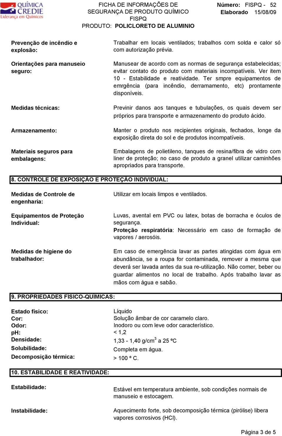 Ter smpre equipamentos de emrgência (para incêndio, derramamento, etc) prontamente disponíveis.