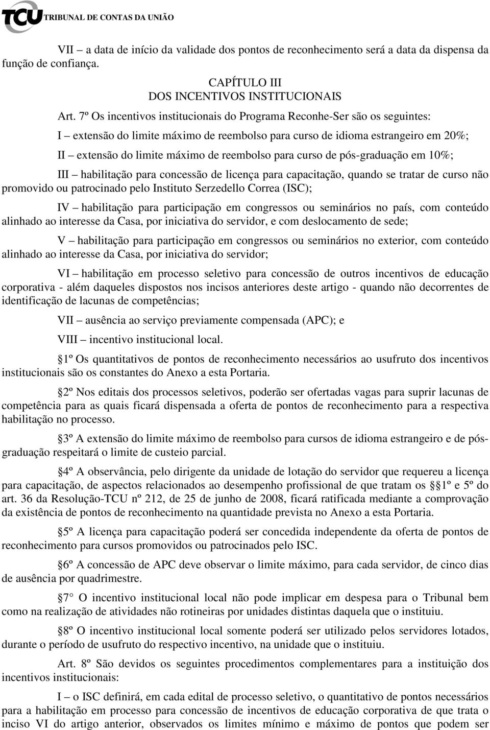 para curso de pós-graduação em 10%; III habilitação para concessão de licença para capacitação, quando se tratar de curso não promovido ou patrocinado pelo Instituto Serzedello Correa (); IV