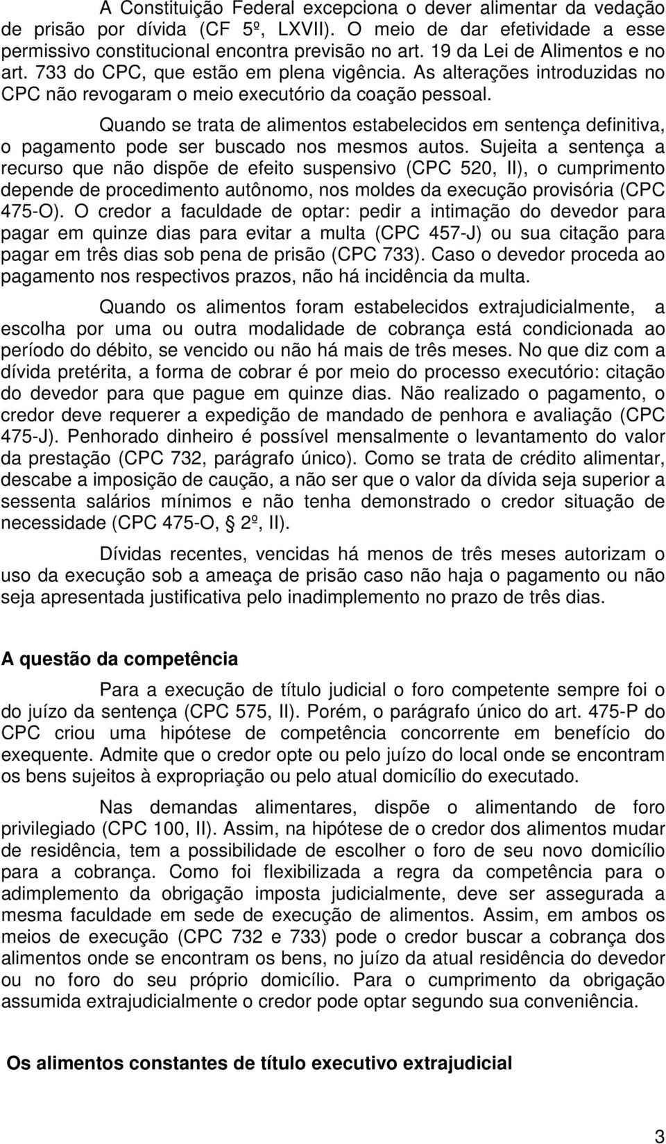 Quando se trata de alimentos estabelecidos em sentença definitiva, o pagamento pode ser buscado nos mesmos autos.