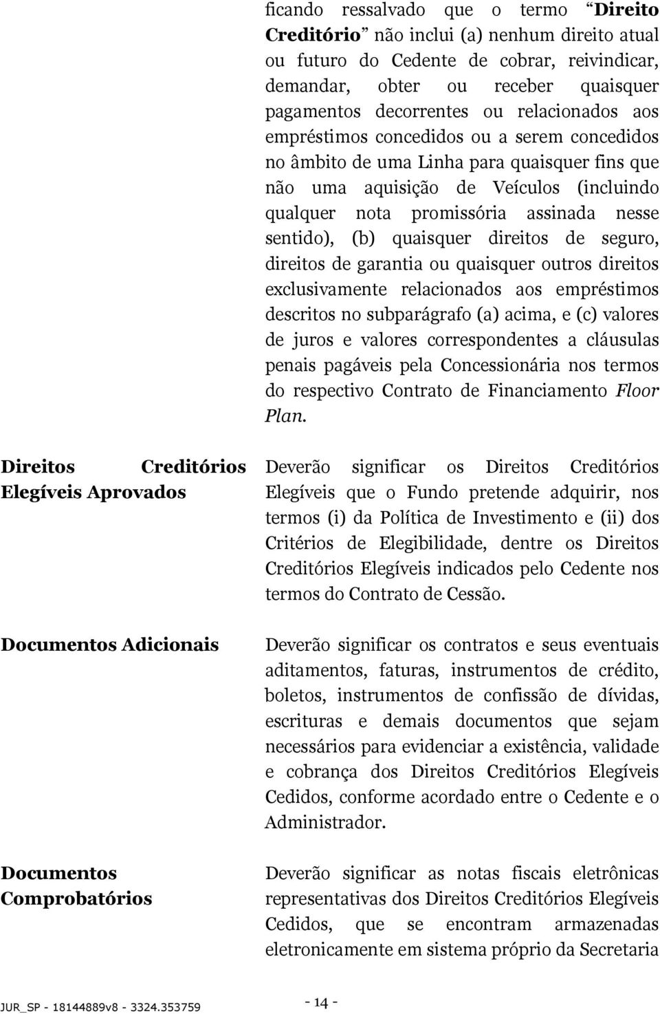 sentido), (b) quaisquer direitos de seguro, direitos de garantia ou quaisquer outros direitos exclusivamente relacionados aos empréstimos descritos no subparágrafo (a) acima, e (c) valores de juros e