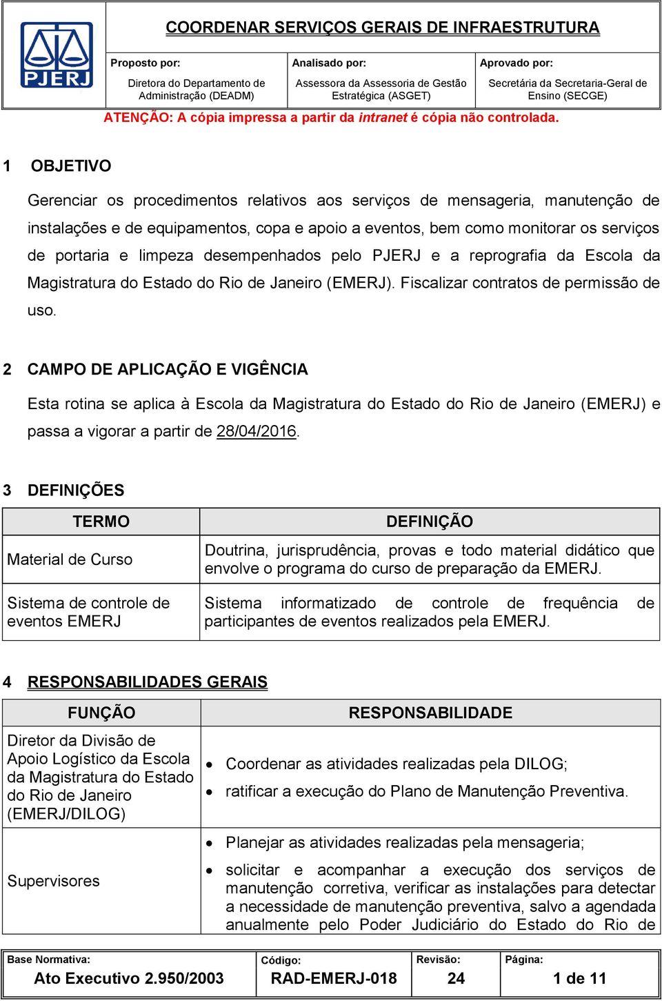 desempenhados pelo PJERJ e a reprografia da Escola da Magistratura do Estado do Rio de Janeiro (EMERJ). Fiscalizar contratos de permissão de uso.