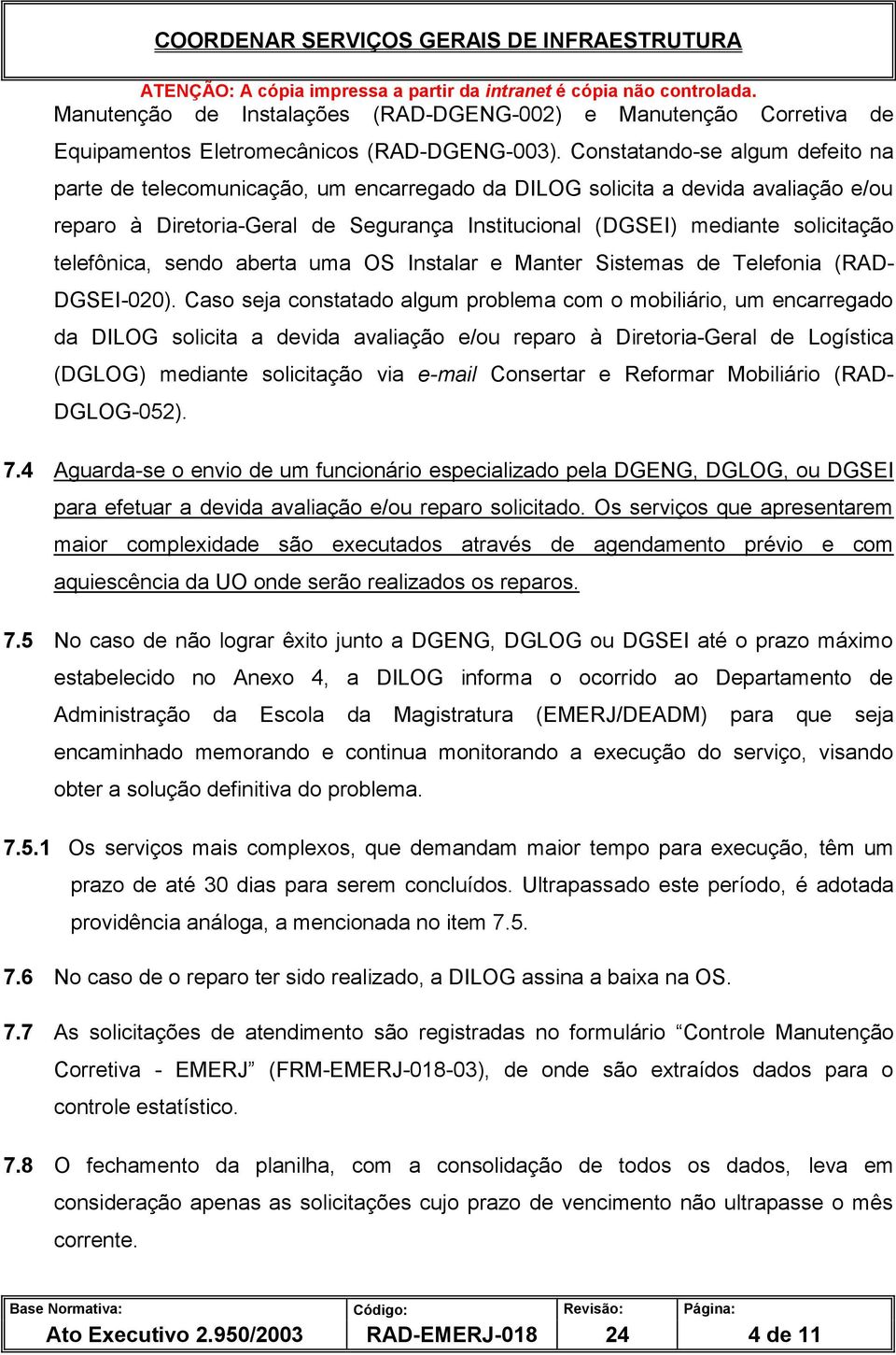 telefônica, sendo aberta uma OS Instalar e Manter Sistemas de Telefonia (RAD- DGSEI-020).