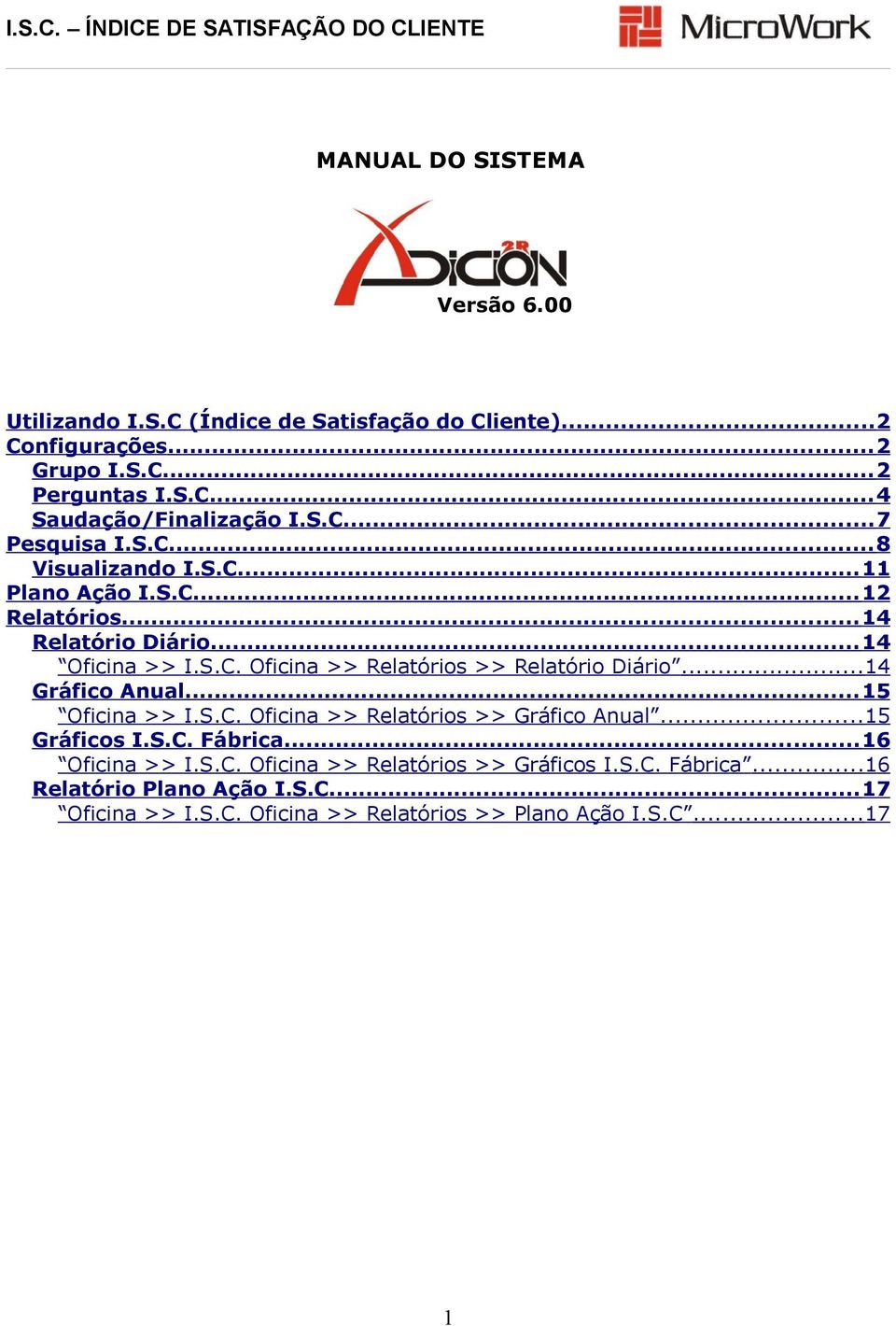 ..14 Gráfico Anual...15 Oficina >> I.S.C. Oficina >> Relatórios >> Gráfico Anual...15 Gráficos I.S.C. Fábrica...16 Oficina >> I.S.C. Oficina >> Relatórios >> Gráficos I.