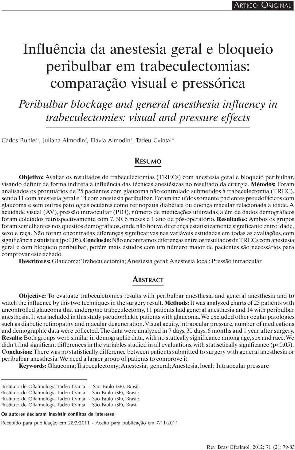 peribulbar, visando definir de forma indireta a influência das técnicas anestésicas no resultado da cirurgia.