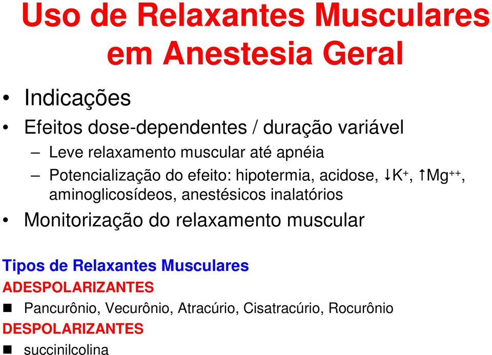 aminoglicosídeos, anestésicos inalatórios Monitorização do relaxamento muscular Tipos de Relaxantes
