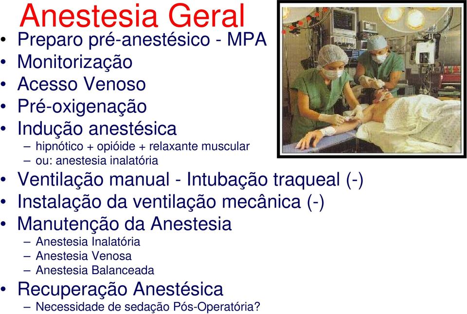 Intubação traqueal (-) Instalação da ventilação mecânica (-) Manutenção da Anestesia Anestesia