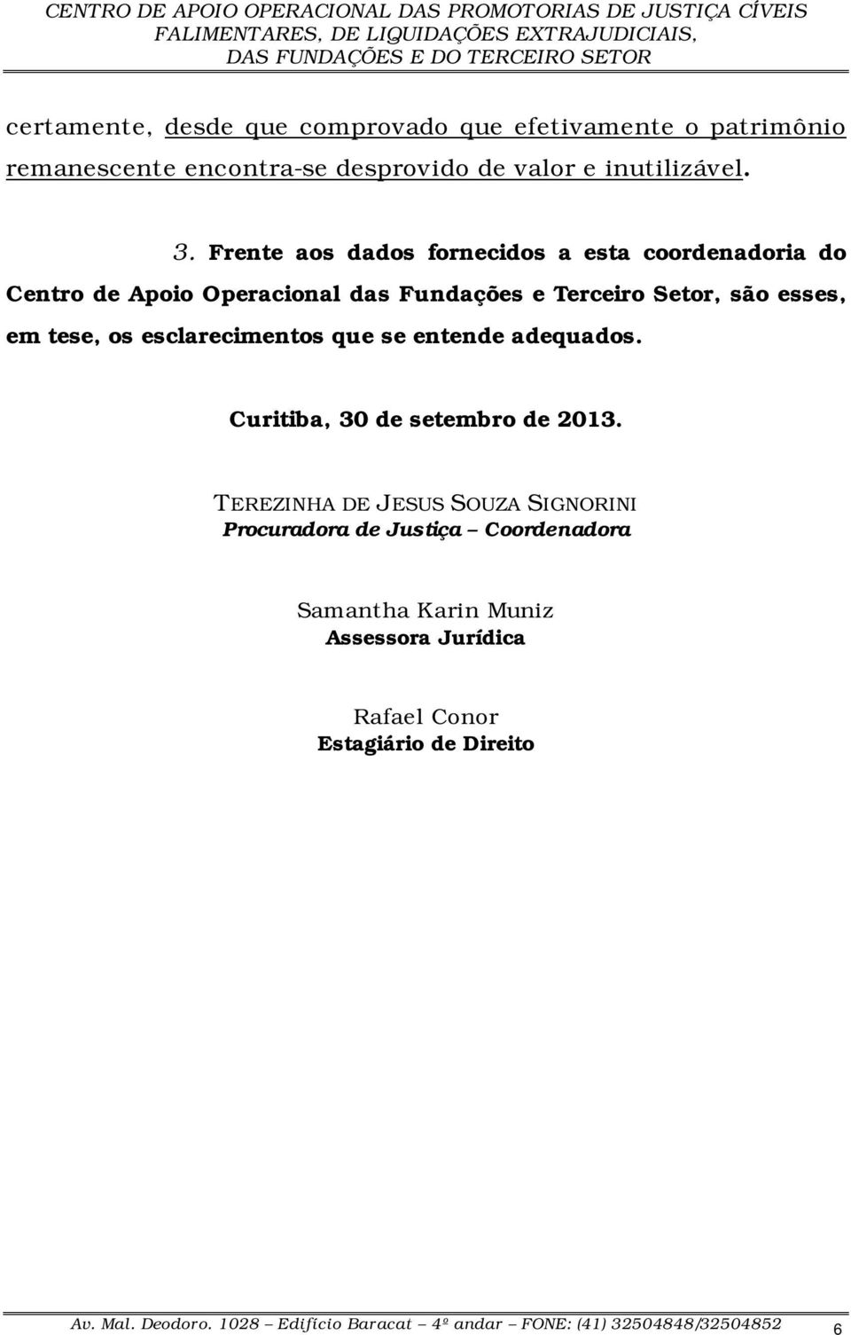 esclarecimentos que se entende adequados. Curitiba, 30 de setembro de 2013.