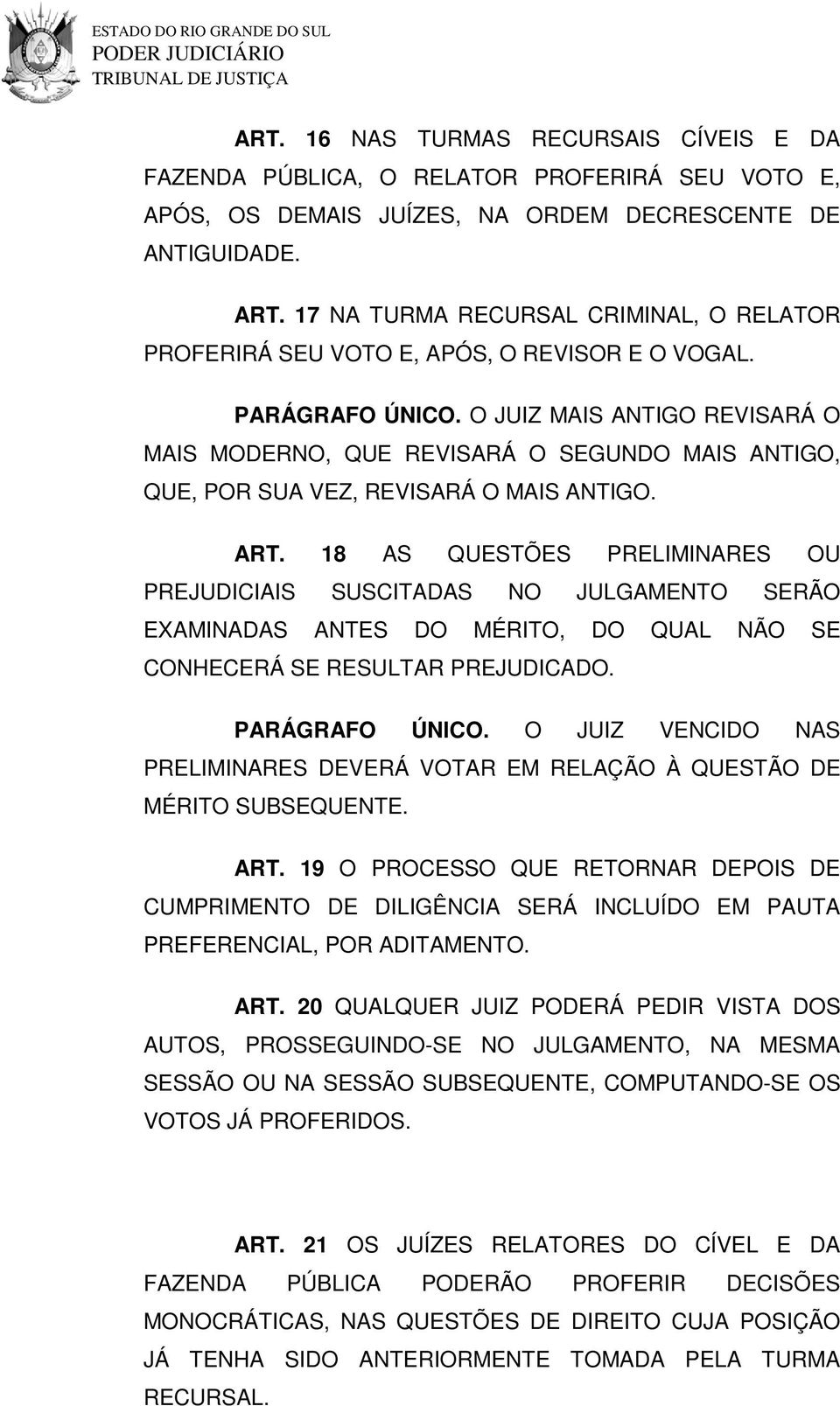 O JUIZ MAIS ANTIGO REVISARÁ O MAIS MODERNO, QUE REVISARÁ O SEGUNDO MAIS ANTIGO, QUE, POR SUA VEZ, REVISARÁ O MAIS ANTIGO. ART.